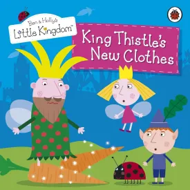 Ben and Holly's Little Kingdom: King Thistle's New Clothes